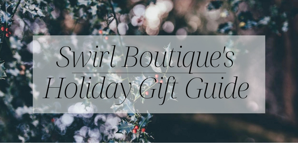 Swirl Boutique’s Holiday Gift Guide