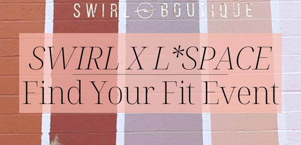 Swirl X L*Space Find Your Fit Event